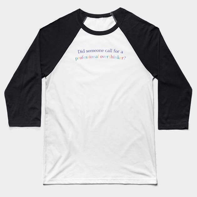 Did Someone Call For a Professional Overthinker? Baseball T-Shirt by co-stars